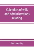 Calendars of wills and administrations relating to the counties of Devon and Cornwall, proved in the Consistory Court of the Bishop of Exeter, 1532-1800, now preserved in the Probate Registry at Exeter