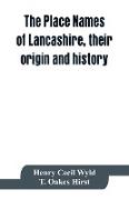 The place names of Lancashire, their origin and history