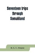 Seventeen trips through Somaliland and a visit to Abyssinia, with supplementary preface on the 'Mad Mullah' risings