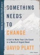Something Needs to Change - Teen Bible Study Book: A Call to Make Your Life Count in a World of Urgent Need