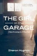 The Girl in the Garage: 3 Steps to Letting Go of Your Past Volume 1