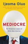 Mediocre: The Dangerous Legacy of White Male America