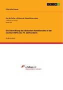 Die Entwicklung des deutschen Handelsrechts in der zweiten Hälfte des 19. Jahrhunderts