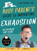 The Busy Parent's Guide to Managing Exhaustion in Children and Teens