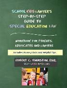 SchoolKidsLawyer's Step-By-Step Guide to Special Education Law: Workbook for Parents, Advocates and Attorneys