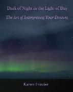 Dark of Night in the Light of Day: The Art of Interpreting Your Dreams