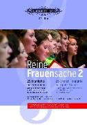 Reine Frauensache 2 -25 Highlights für Frauenchor- (Originalkompositionen und Arrangements vom 18. Jahrhundert bis heute)