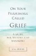 On Your Pilgrimage Called Grief: A Guide for Widows and Widowers