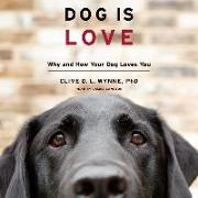 Dog Is Love: Why and How Your Dog Loves You