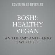 Bosh!: Healthy Vegan