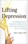 Lifting Depression: A Neuroscientist's Hands-On Approach to Activating Your Brain's Healing Power