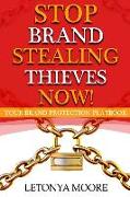 Stop Brand Stealing Thieves Now!: Your Brand Protection Playbook