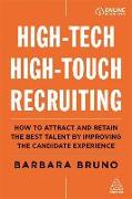 High-Tech High-Touch Recruiting: How to Attract and Retain the Best Talent by Improving the Candidate Experience