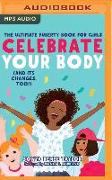Celebrate Your Body (and Its Changes, Too): A Body-Positive Guide for Girls 8+