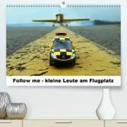 Follow me - kleine Leute am Flugplatz(Premium, hochwertiger DIN A2 Wandkalender 2020, Kunstdruck in Hochglanz)