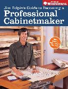 Jim Tolpin's Guide to Becoming a Professional Cabinetmaker