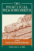 The Practical Woodworker Volume 1