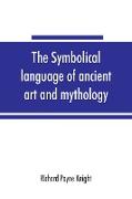 The symbolical language of ancient art and mythology, an inquiry