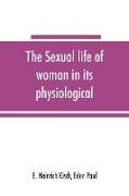 The sexual life of woman in its physiological, pathological and hygienic aspects