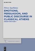 Emotions, persuasion, and public discourse in classical Athens