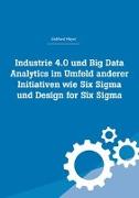Industrie 4.0 und Big Data Analytics im Umfeld anderer Initiativen wie Six Sigma und Design for Six Sigma
