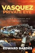 Vasquez Private Eye: A Fable of Murder and the Unknown Truth