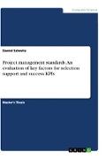 Project management standards. An evaluation of key factors for selection support and success KPIs