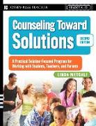 Counseling Toward Solutions: A Practical Solution-Focused Program for Working with Students, Teachers, and Parents