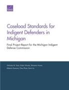 Caseload Standards for Indigent Defenders in Michigan: Final Project Report for the Michigan Indigent Defense Commission