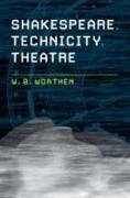 Shakespeare, Technicity, Theatre