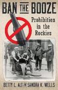 Ban the Booze: Prohibition in the Rockies