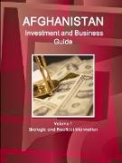 Afghanistan Investment and Business Guide Volume 1 Strategic and Practical Information