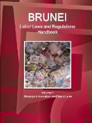 Brunei Labor Laws and Regulations Handbook Volume 1 Strategic Information and Basic Laws