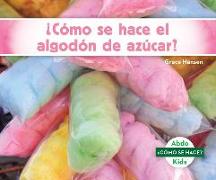 ¿cómo Se Hace El Algodón de Azúcar? (How Is Cotton Candy Made?)