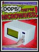 Oops! They're Microwaves!