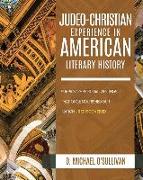 The Judeo-Christian Experience In American Literary History: Surprising Spiritual Writings That Once Nourished Our Nation - Rediscovered