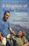 A Kingdom of Tender Colors: A Memoir of Comedy, Survival, and Love
