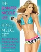 The Jennifer Nicole Lee Fitness Model Diet: JNL's Super Fitness Model Secrets to a Sexy, Strong, Sleek Physique
