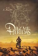 Diez Mil Heridas (Ten Thousand Wounds - Spanish Edition)