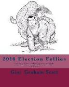 2016 Election Follies: Fairy Tales, Myths, Children's Stories for Adults, and the Trumposaurus and Other Extinct Beasts - In Full Color