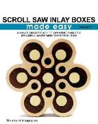 Scroll Saw Inlay Boxes Made Easy: A Hands On Approach to Making Inlay Boxes with the Scroll Saw