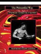 The Primordial Way: Strategies To Inner Self Mastery & Unity