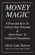 Money Magic: 8 Powerful Keys To Unlock Your Potential & Open Doors To Unlimited Abundance