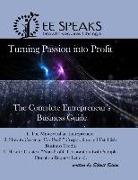 Turning Passion into Profit!: The Complete Entrepreneur's Business Guide