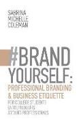 #BRANDYourself: Professional Branding & Business Etiquette for College Students, Entrepreneurs, and Young Professionals