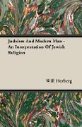 Judaism and Modern Man - An Interpretation of Jewish Religion