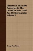 Judaism in the First Centuries of the Christian Area - The Age of the Tannaim - Volume I