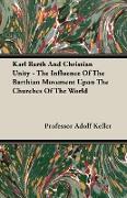 Karl Barth and Christian Unity - The Influence of the Barthian Movement Upon the Churches of the World