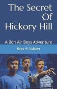 The Secret Of Hickory Hill: A Bon Air Boys Adventure