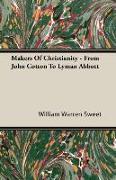 Makers of Christianity - From John Cotton to Lyman Abbott